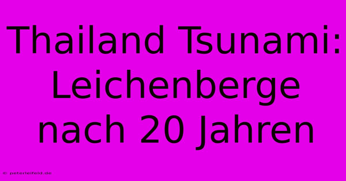 Thailand Tsunami: Leichenberge Nach 20 Jahren