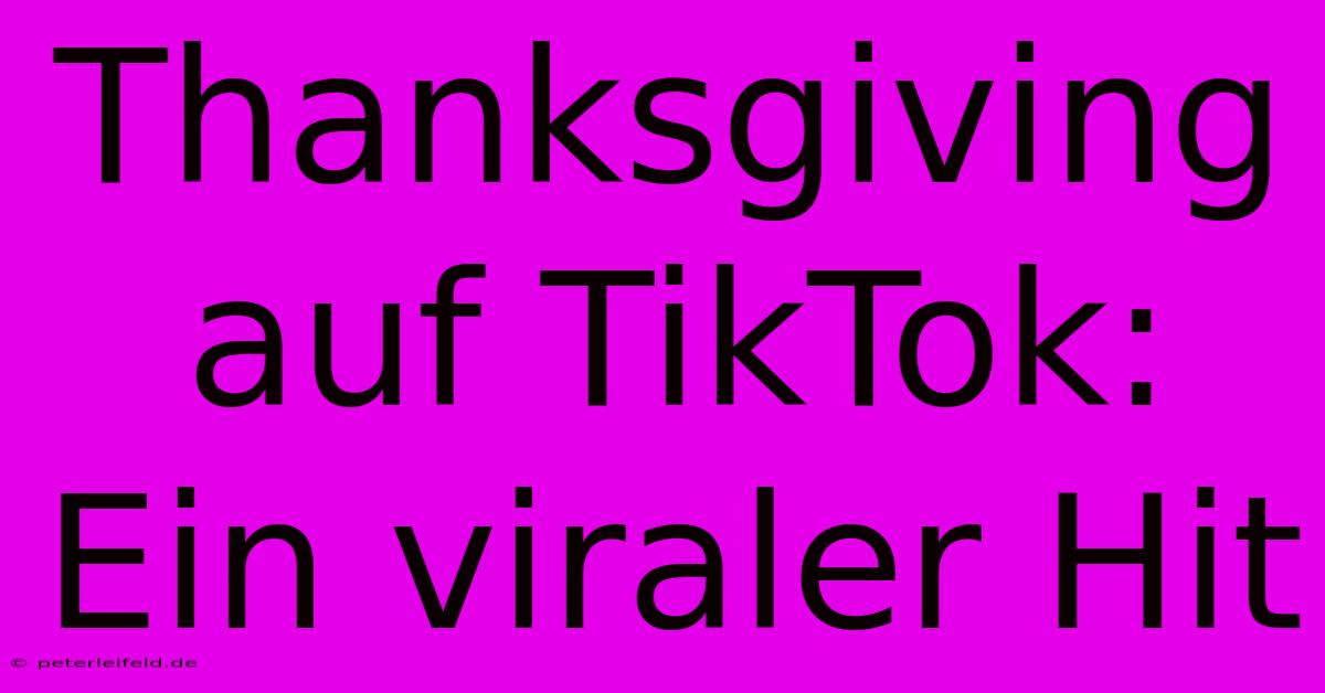 Thanksgiving Auf TikTok: Ein Viraler Hit