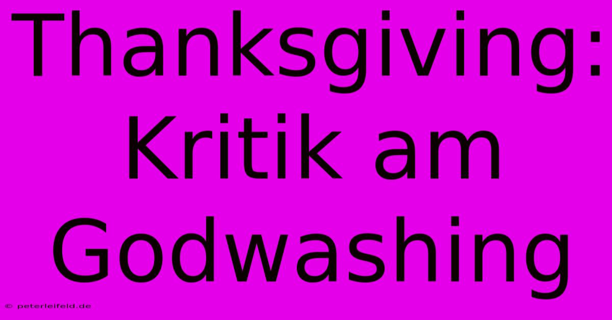 Thanksgiving: Kritik Am Godwashing