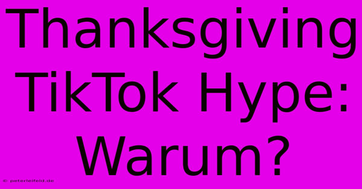 Thanksgiving TikTok Hype: Warum?