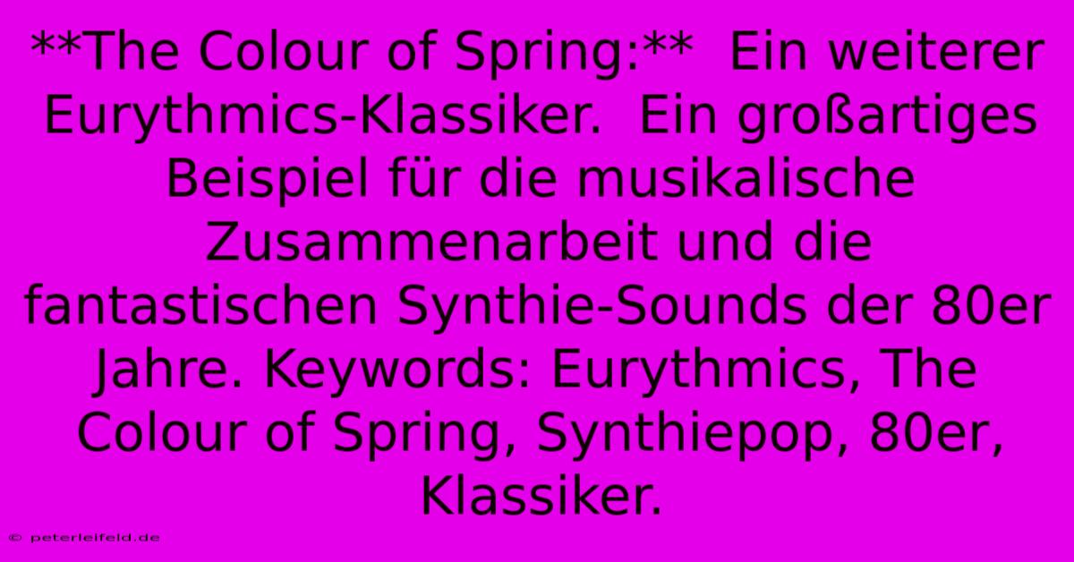 **The Colour Of Spring:**  Ein Weiterer Eurythmics-Klassiker.  Ein Großartiges Beispiel Für Die Musikalische Zusammenarbeit Und Die Fantastischen Synthie-Sounds Der 80er Jahre. Keywords: Eurythmics, The Colour Of Spring, Synthiepop, 80er, Klassiker.