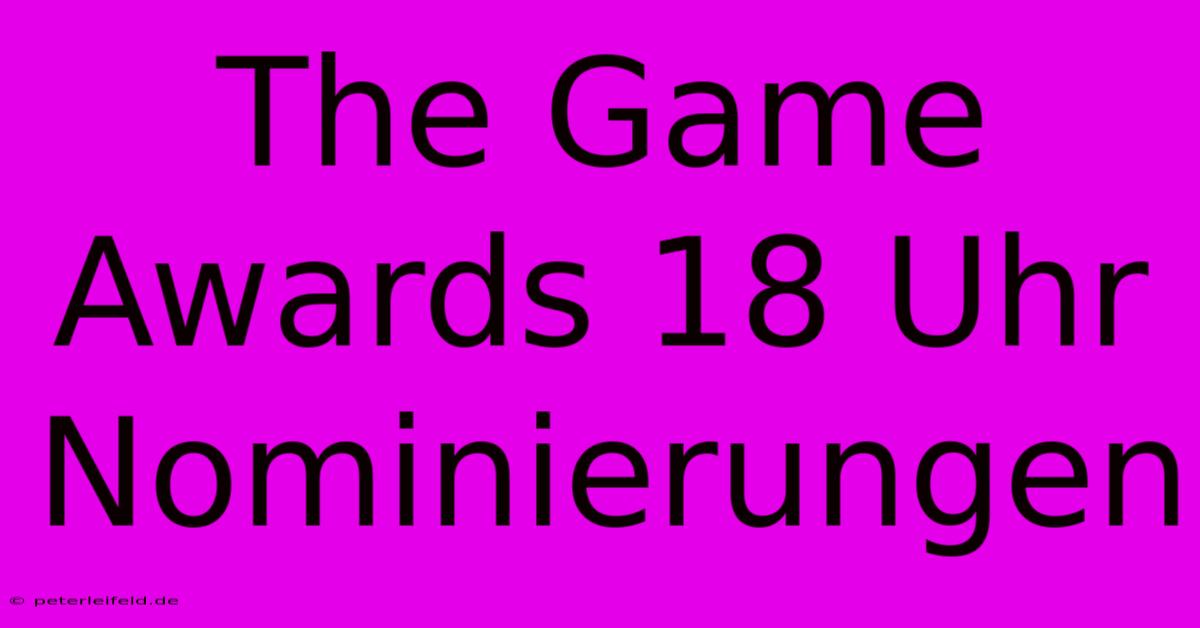 The Game Awards 18 Uhr Nominierungen