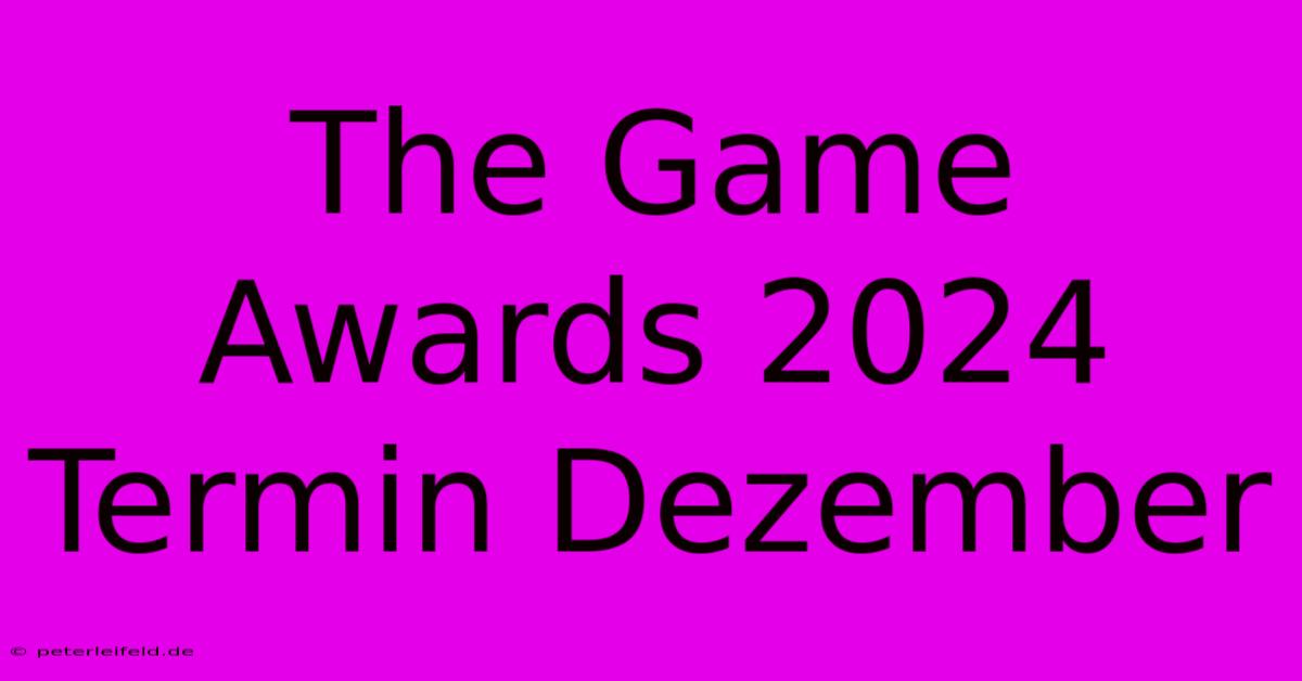 The Game Awards 2024 Termin Dezember