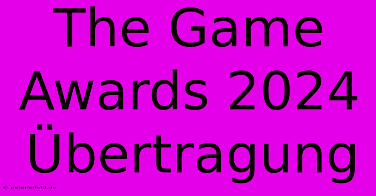 The Game Awards 2024 Übertragung