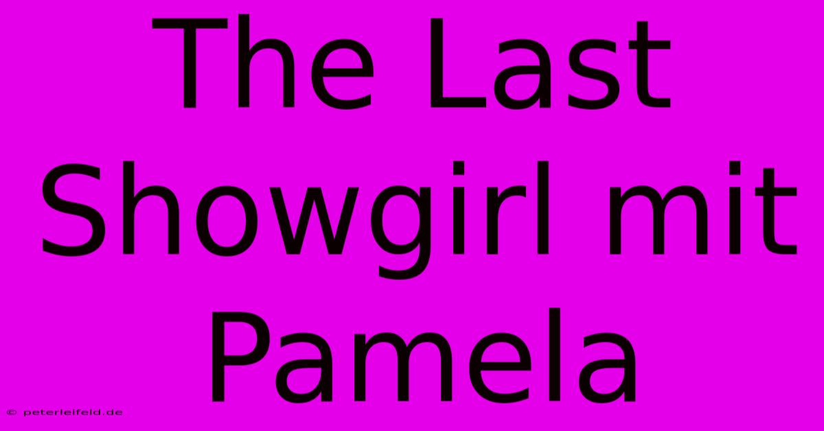 The Last Showgirl Mit Pamela