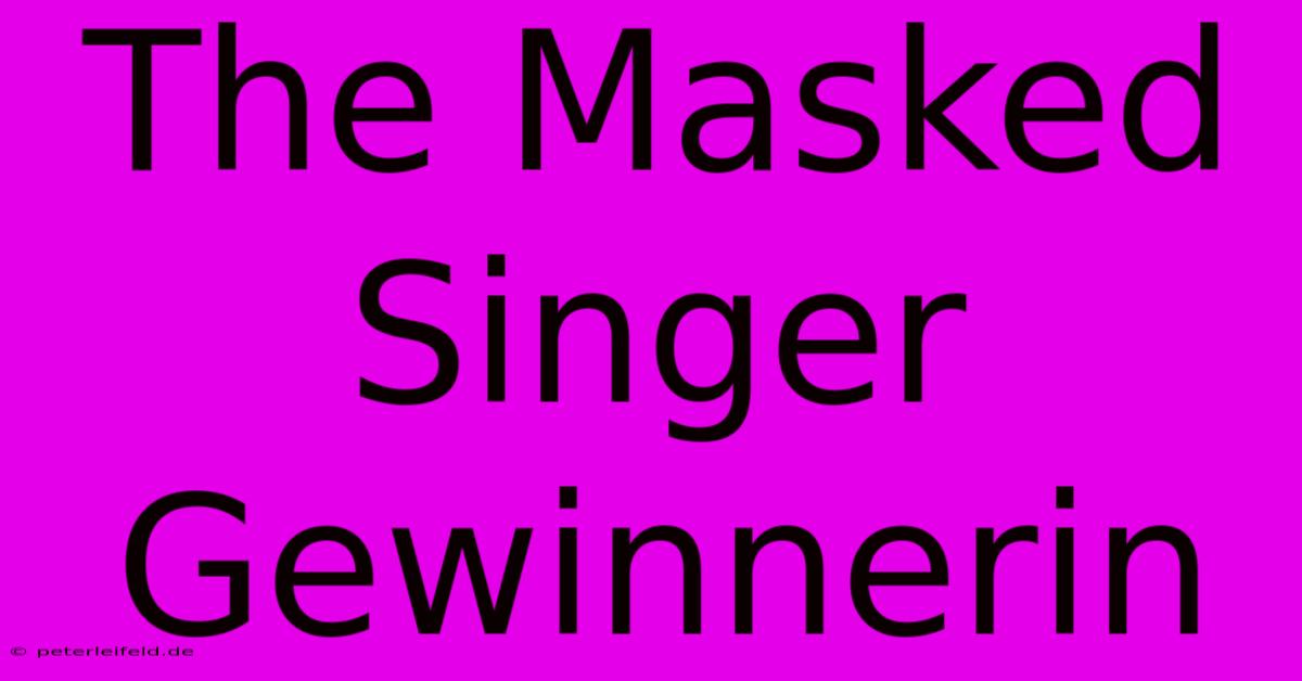 The Masked Singer Gewinnerin