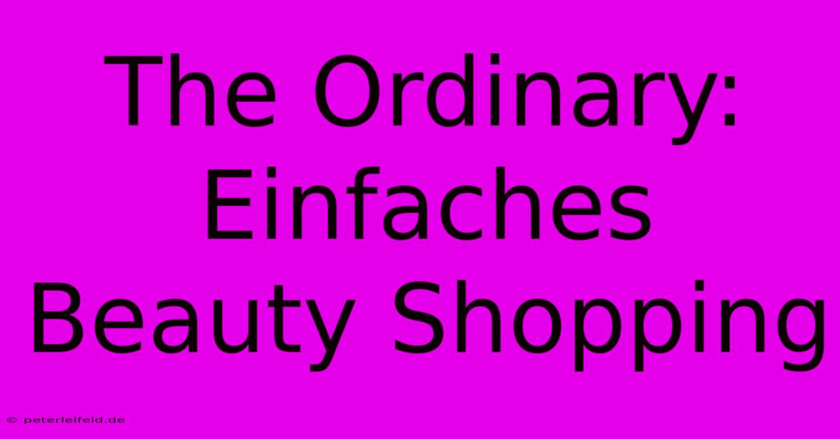 The Ordinary: Einfaches Beauty Shopping