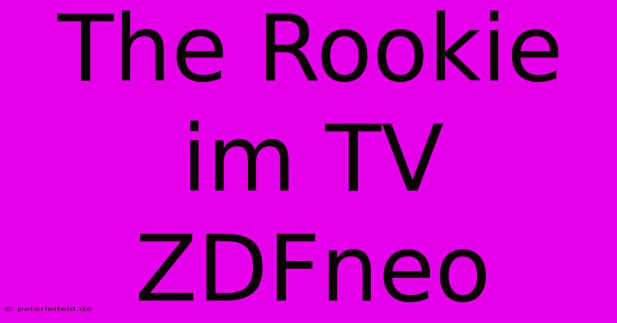 The Rookie Im TV ZDFneo