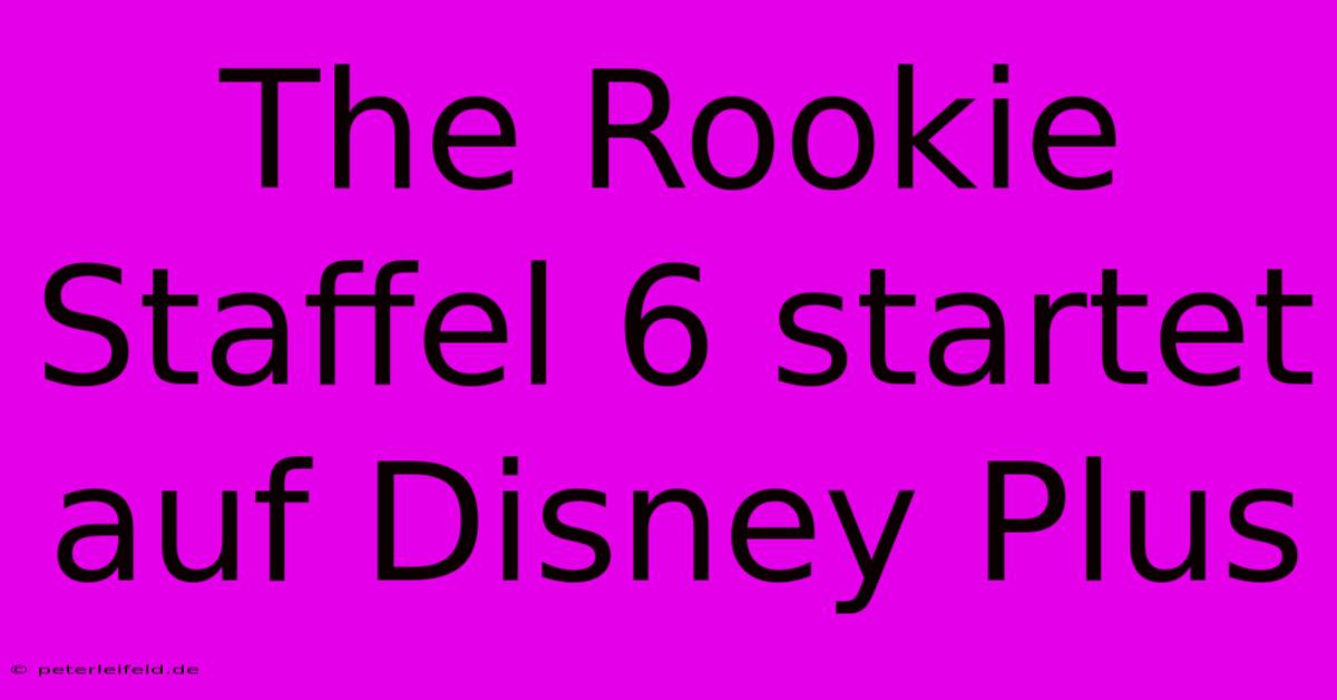 The Rookie Staffel 6 Startet Auf Disney Plus