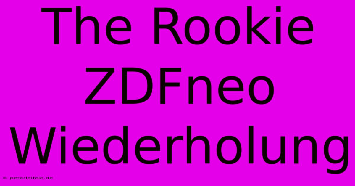 The Rookie ZDFneo Wiederholung