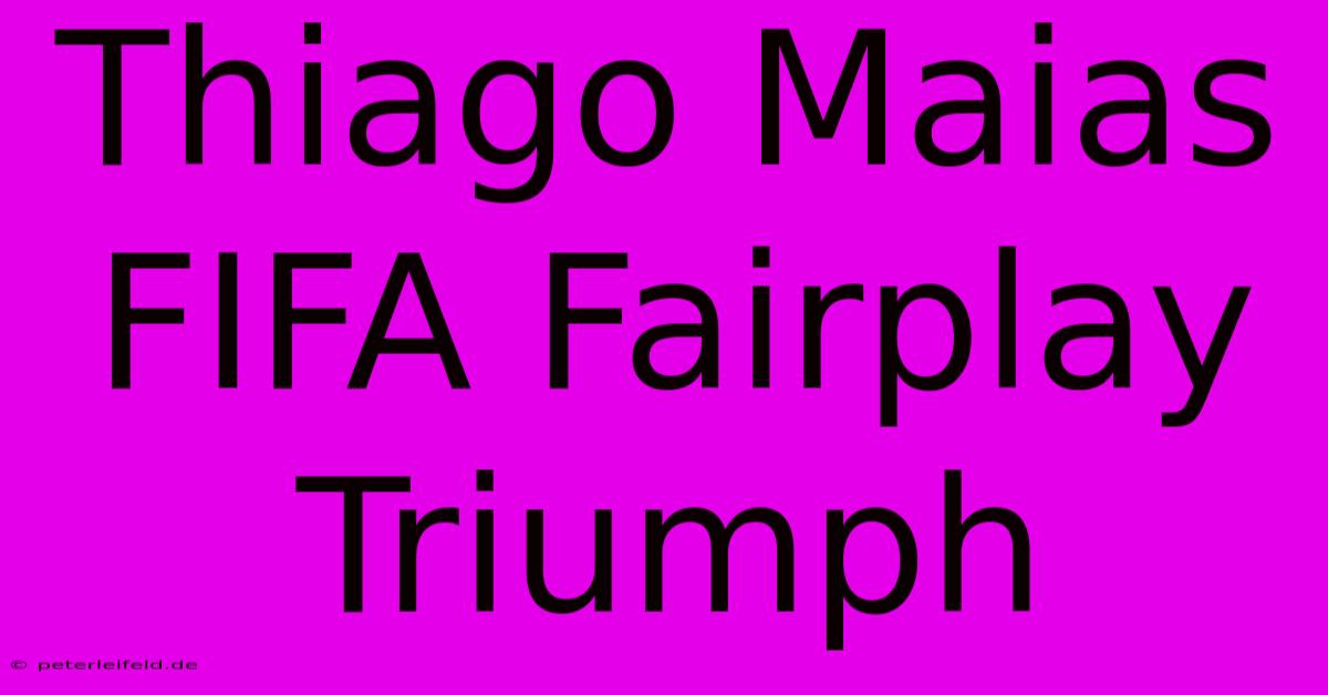 Thiago Maias FIFA Fairplay Triumph