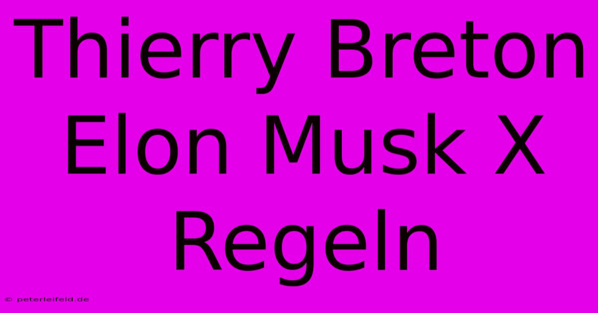 Thierry Breton Elon Musk X Regeln