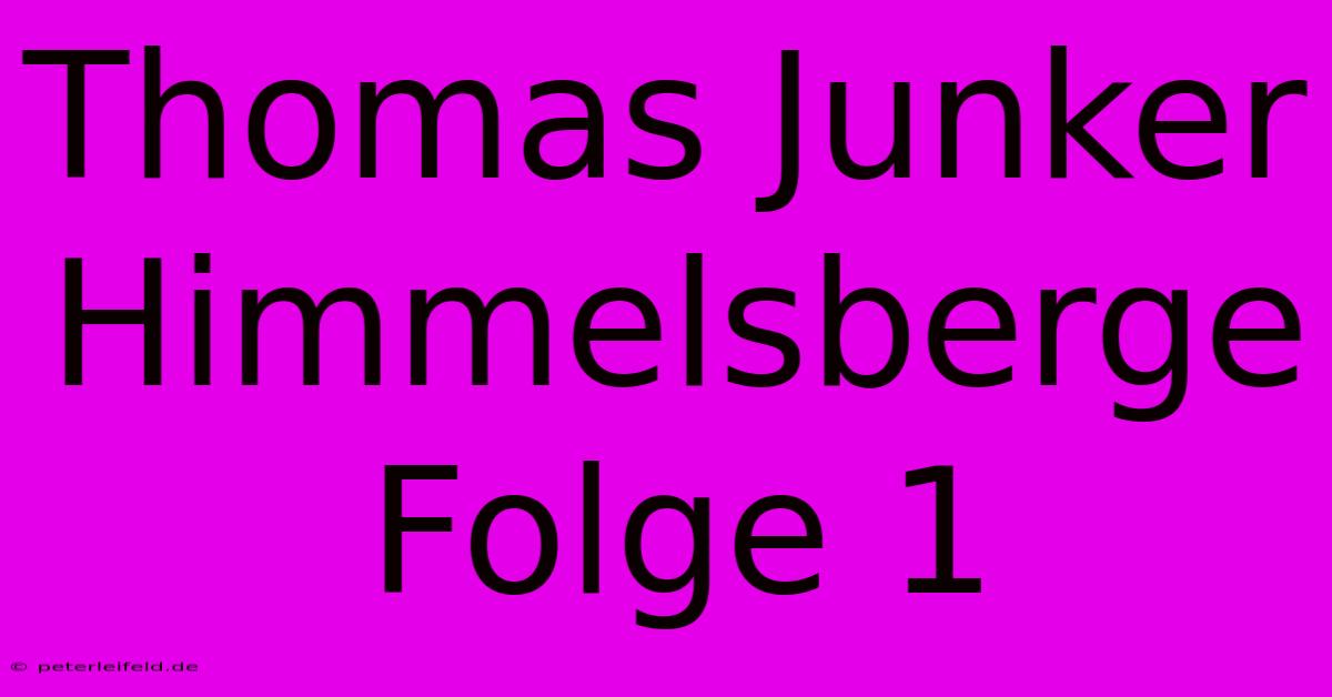 Thomas Junker Himmelsberge Folge 1