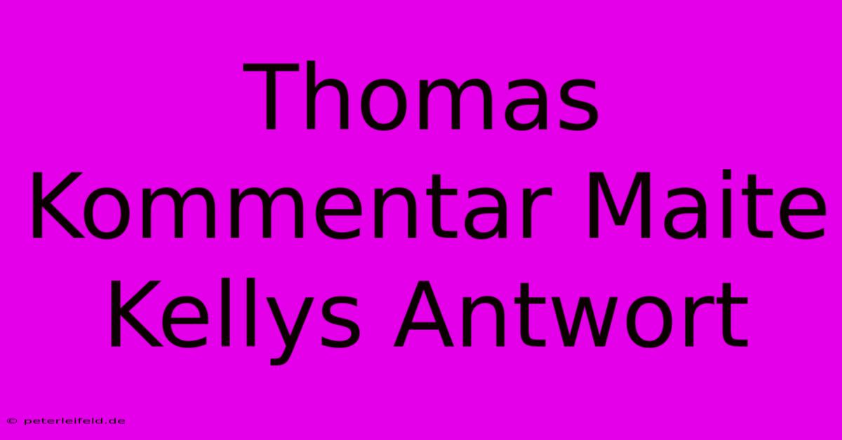 Thomas Kommentar Maite Kellys Antwort