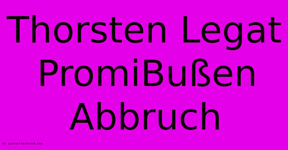 Thorsten Legat PromiBußen Abbruch