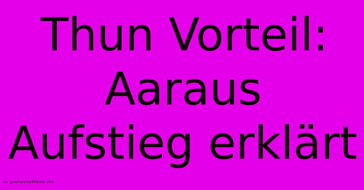 Thun Vorteil: Aaraus Aufstieg Erklärt