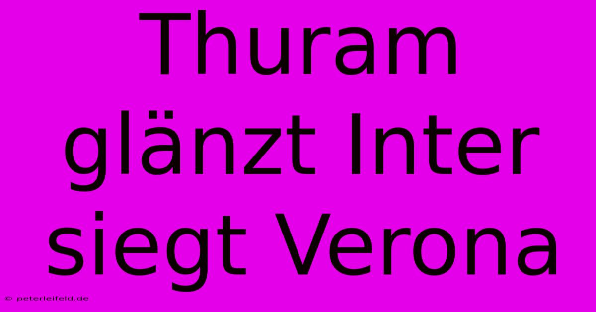 Thuram Glänzt Inter Siegt Verona