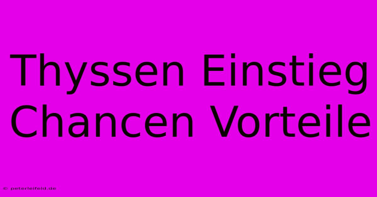 Thyssen Einstieg Chancen Vorteile