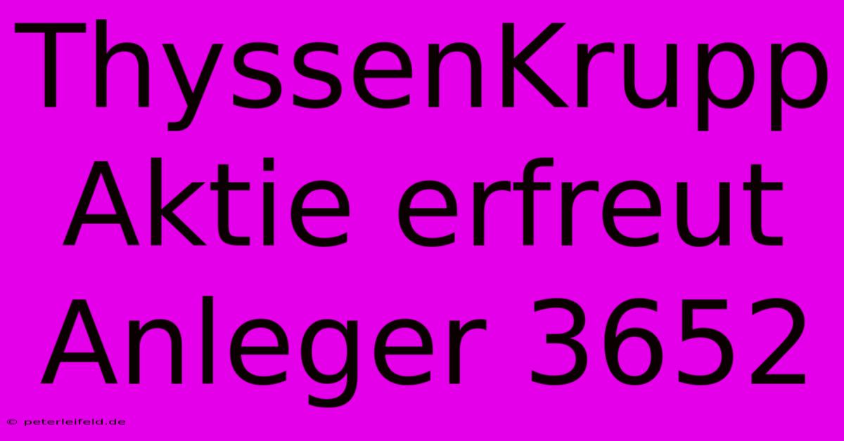 ThyssenKrupp Aktie Erfreut Anleger 3652