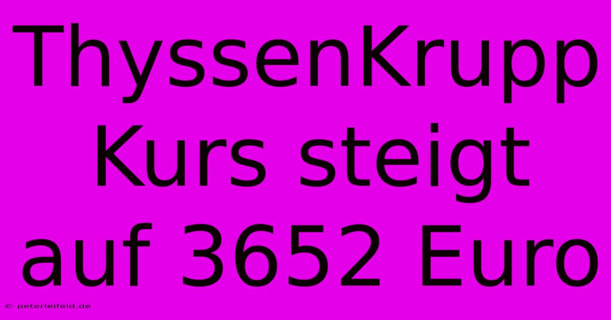 ThyssenKrupp Kurs Steigt Auf 3652 Euro