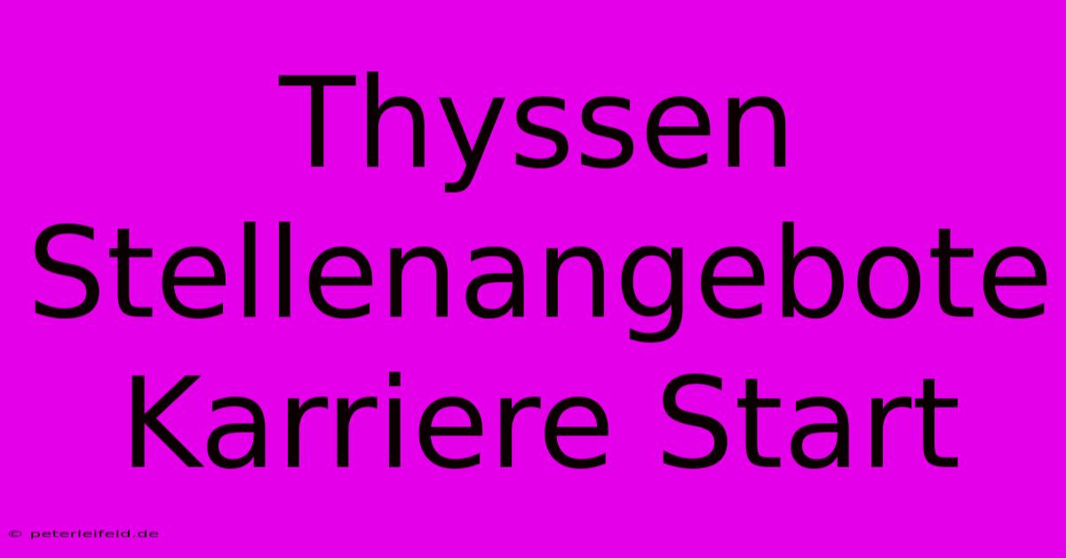 Thyssen Stellenangebote Karriere Start