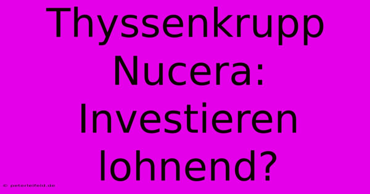 Thyssenkrupp Nucera: Investieren Lohnend?