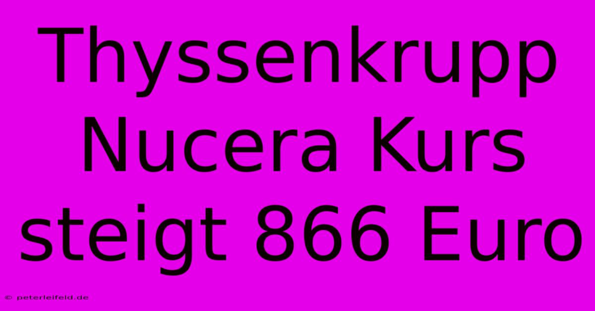 Thyssenkrupp Nucera Kurs Steigt 866 Euro