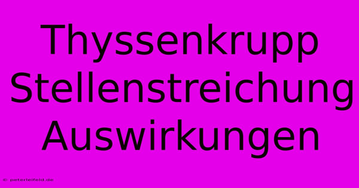 Thyssenkrupp Stellenstreichung Auswirkungen