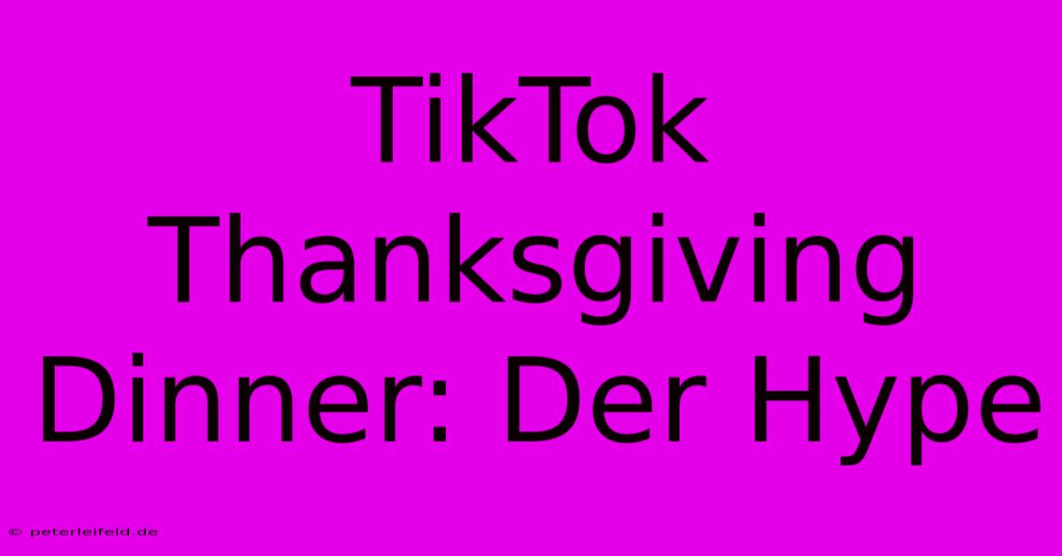 TikTok Thanksgiving Dinner: Der Hype