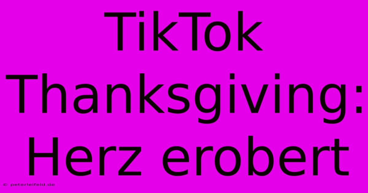 TikTok Thanksgiving: Herz Erobert