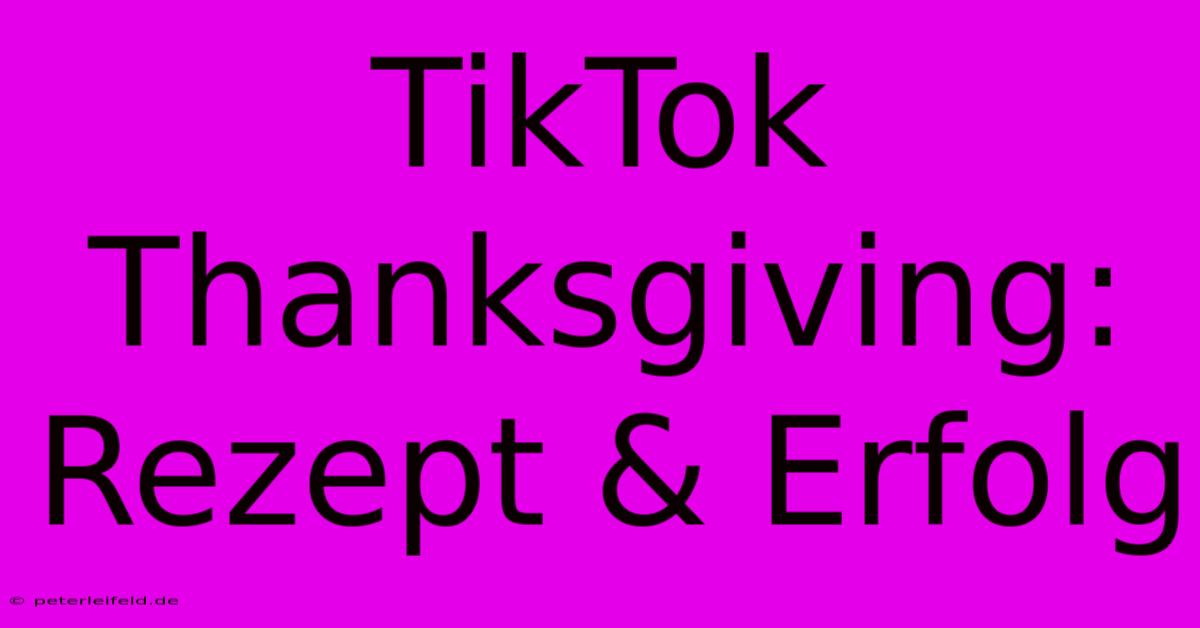 TikTok Thanksgiving: Rezept & Erfolg