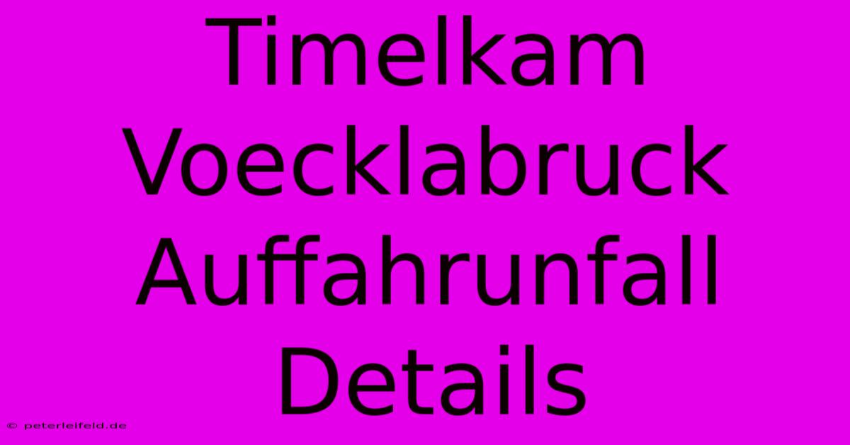 Timelkam Voecklabruck Auffahrunfall Details