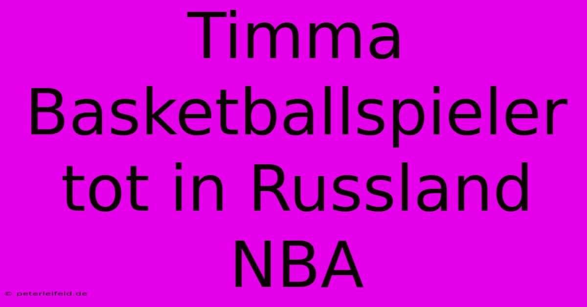 Timma Basketballspieler Tot In Russland NBA