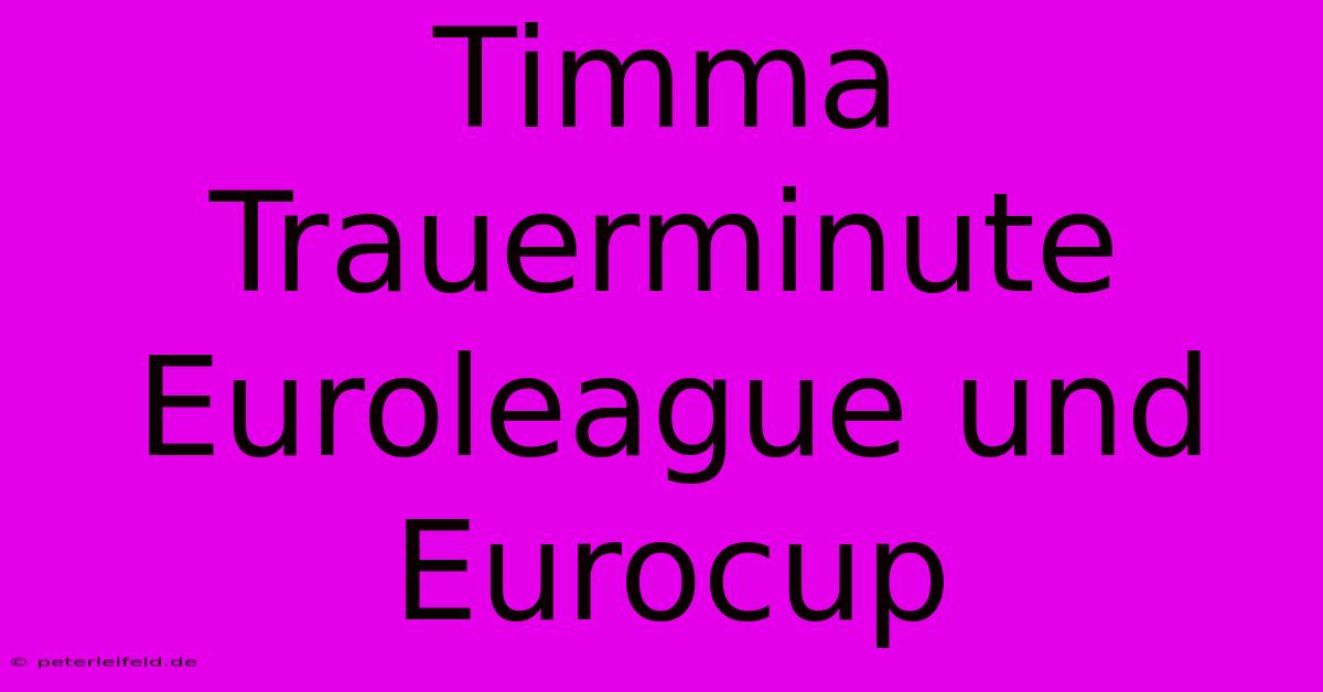 Timma Trauerminute Euroleague Und Eurocup