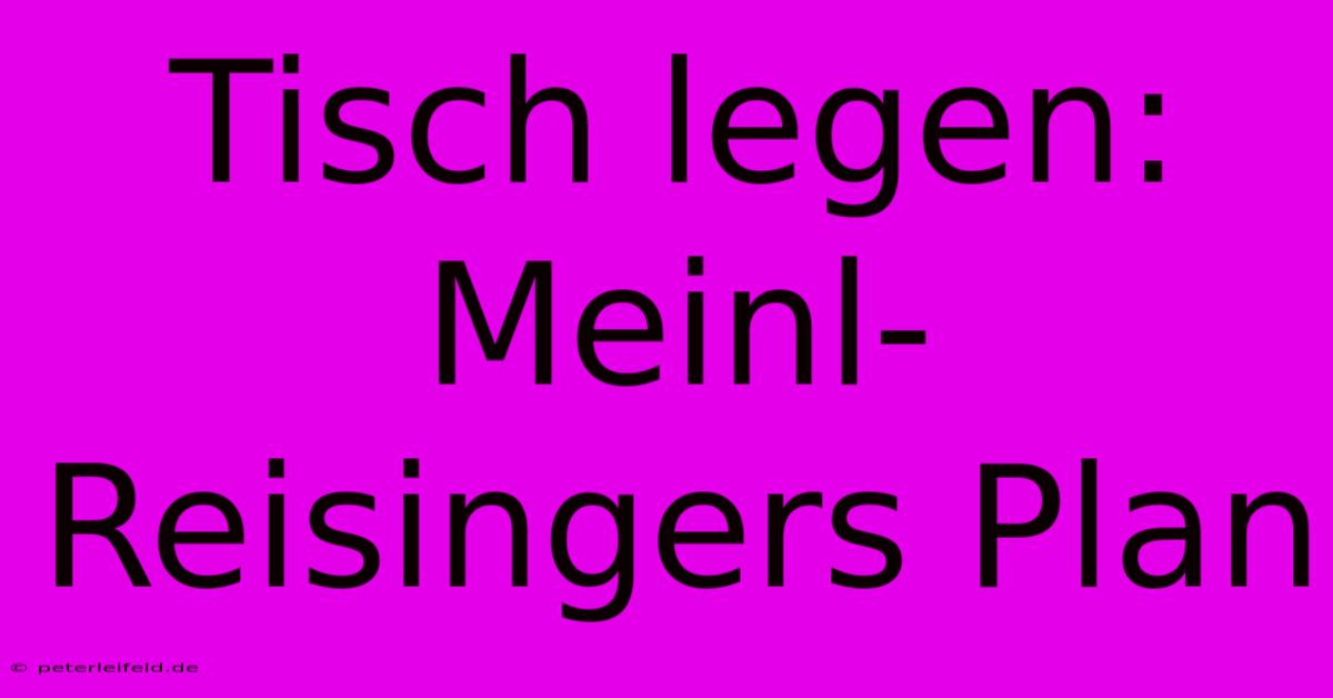 Tisch Legen: Meinl-Reisingers Plan