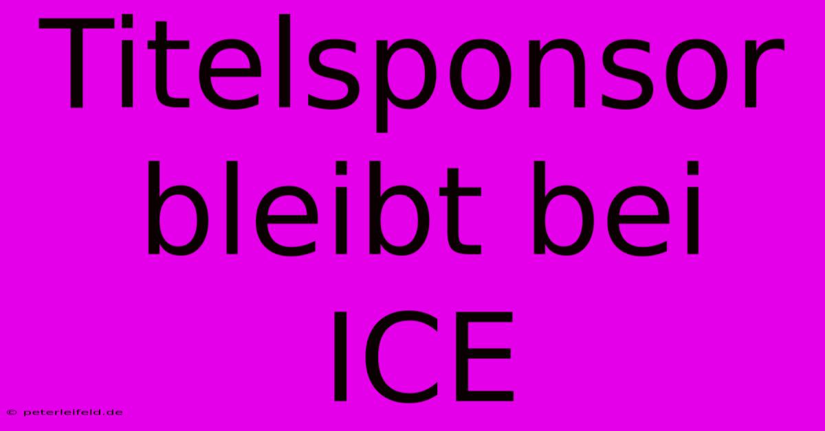 Titelsponsor Bleibt Bei ICE