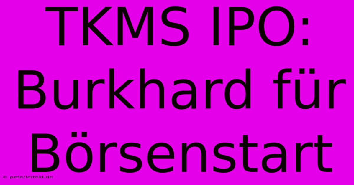 TKMS IPO:  Burkhard Für Börsenstart