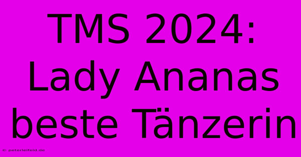 TMS 2024: Lady Ananas Beste Tänzerin