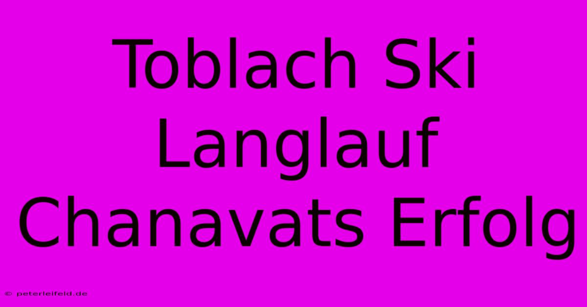 Toblach Ski Langlauf Chanavats Erfolg