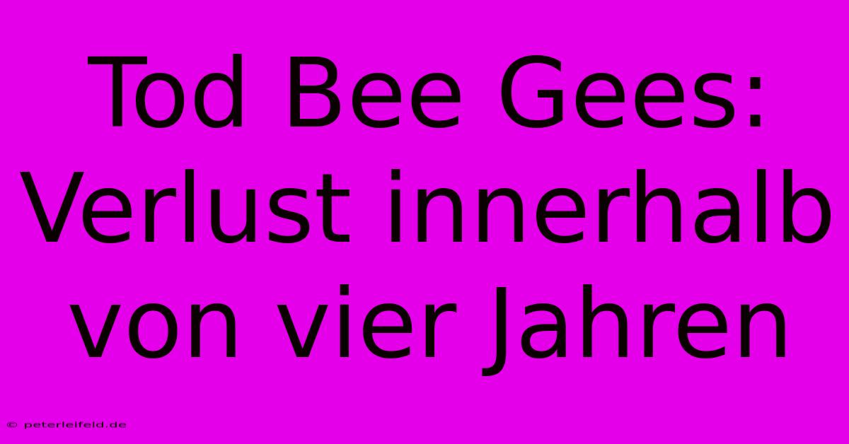 Tod Bee Gees: Verlust Innerhalb Von Vier Jahren