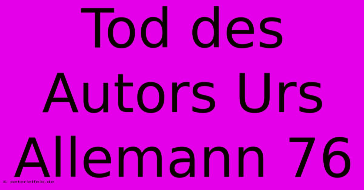 Tod Des Autors Urs Allemann 76