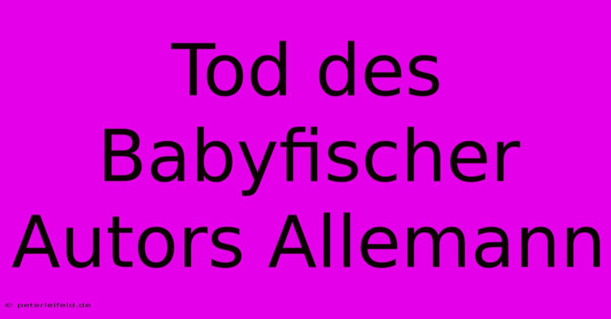 Tod Des Babyfischer Autors Allemann