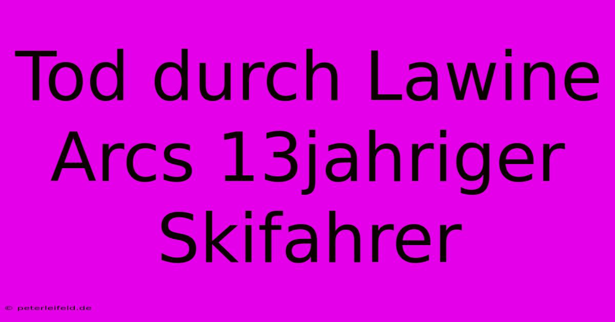 Tod Durch Lawine Arcs 13jahriger Skifahrer