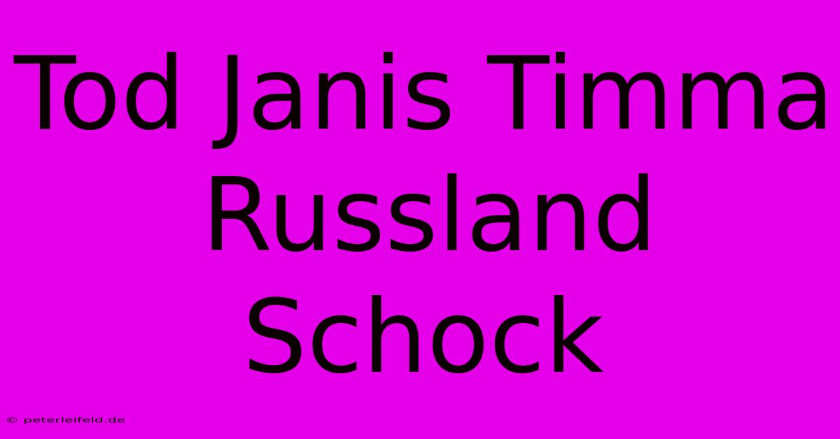 Tod Janis Timma Russland Schock