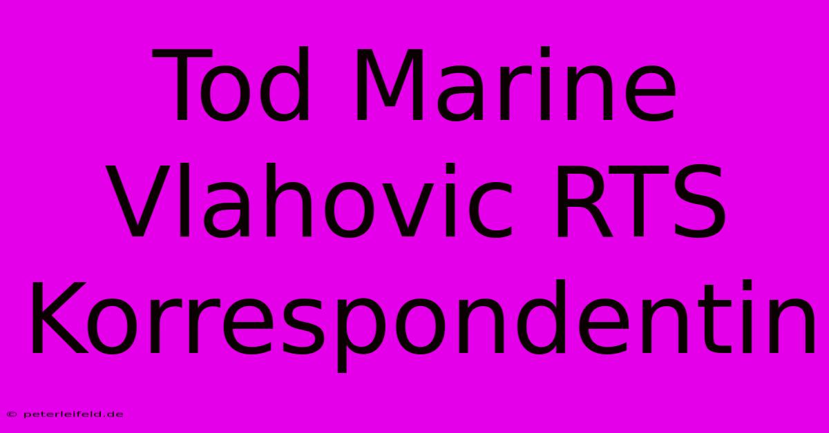 Tod Marine Vlahovic RTS Korrespondentin