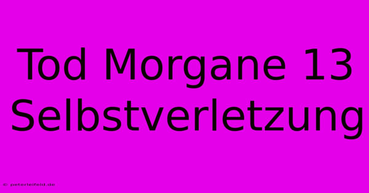 Tod Morgane 13 Selbstverletzung  