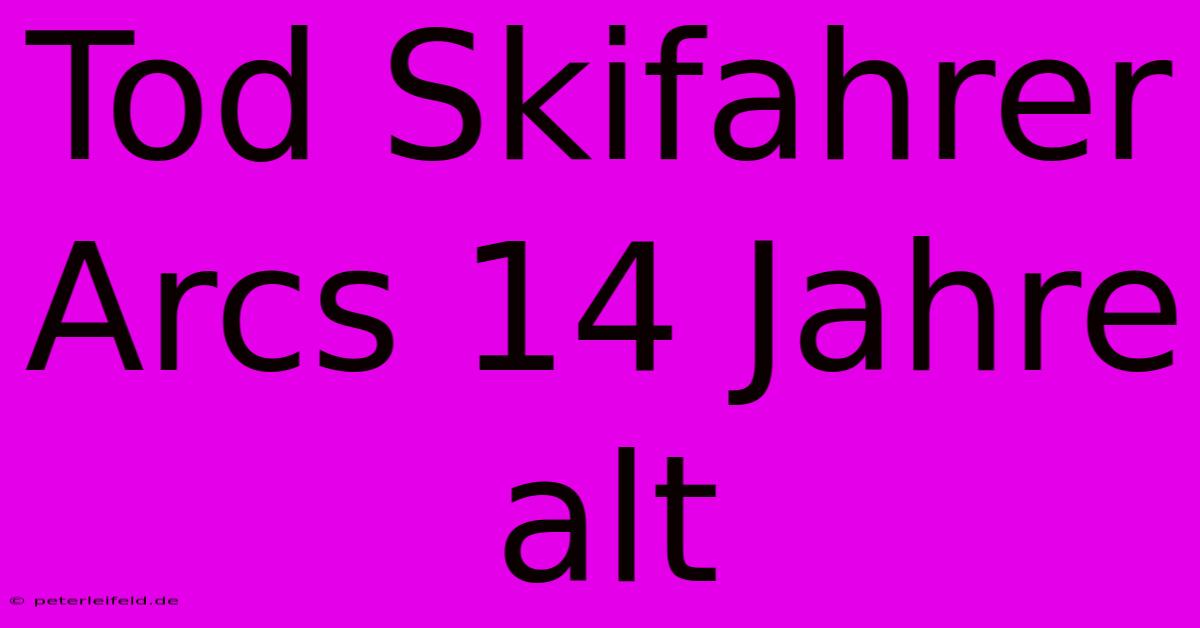 Tod Skifahrer Arcs 14 Jahre Alt