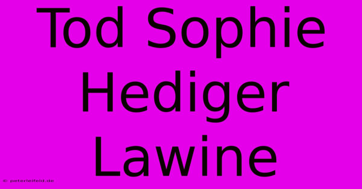 Tod Sophie Hediger Lawine