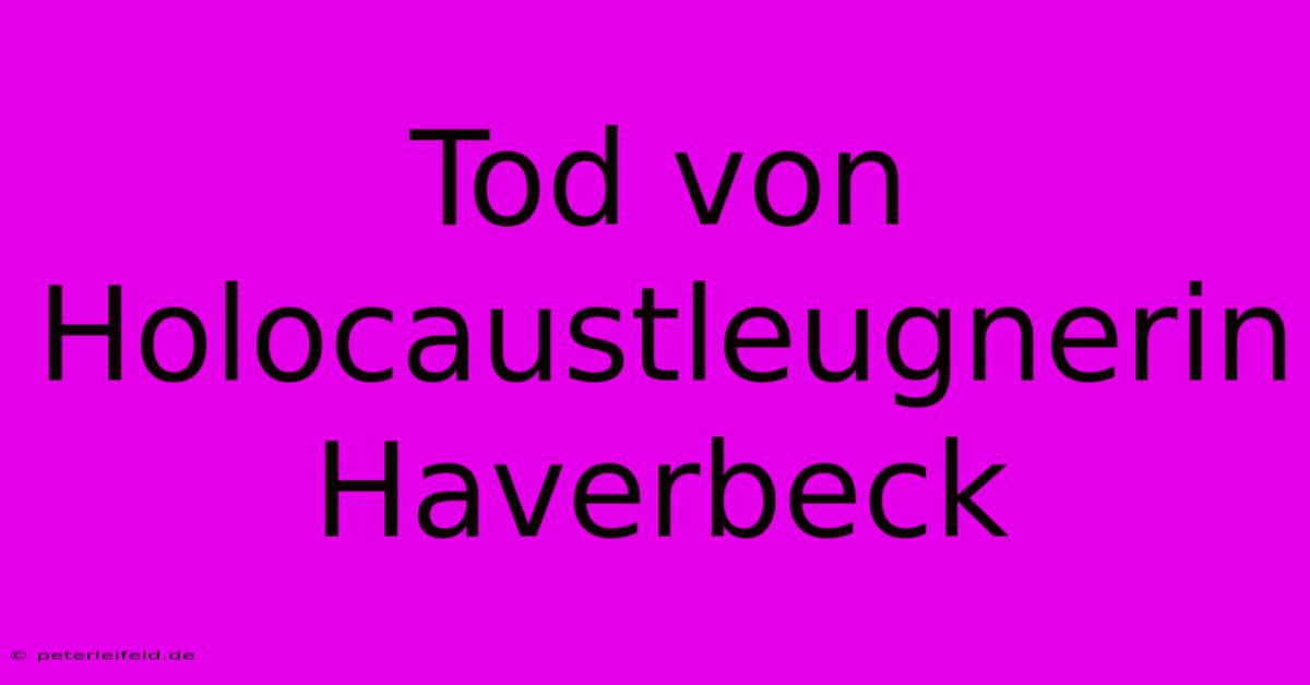 Tod Von Holocaustleugnerin Haverbeck