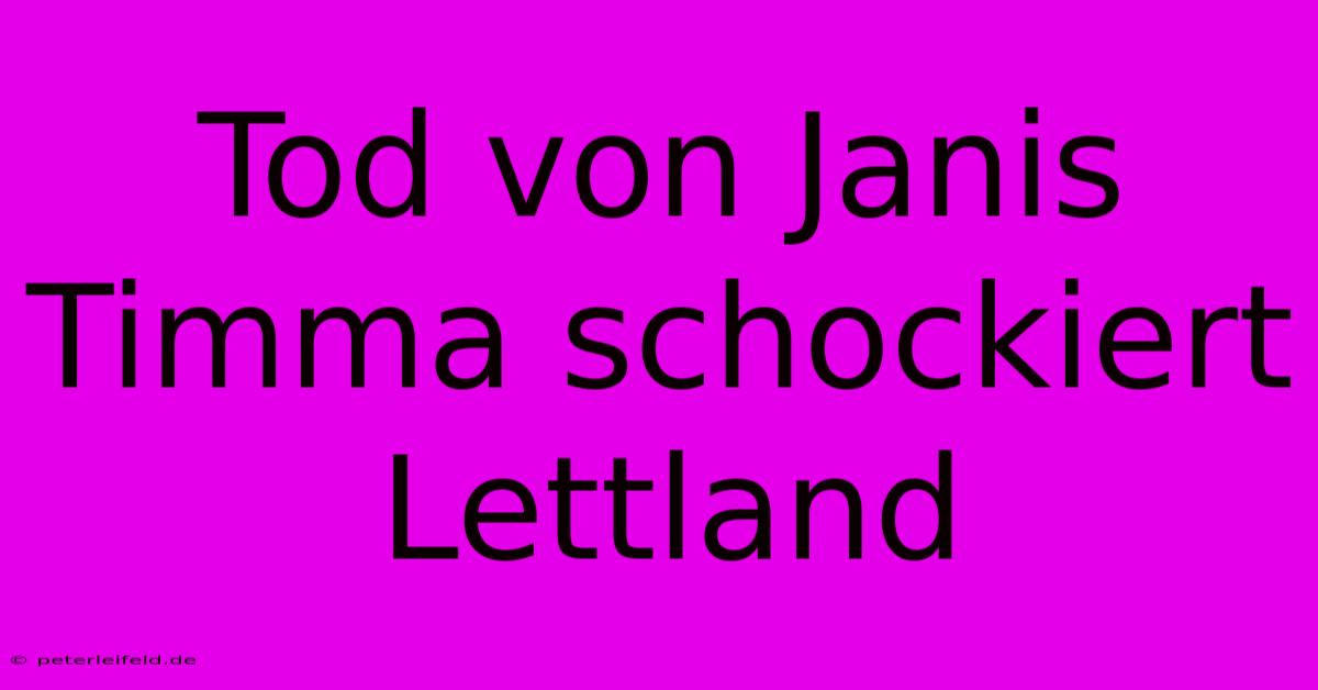 Tod Von Janis Timma Schockiert Lettland